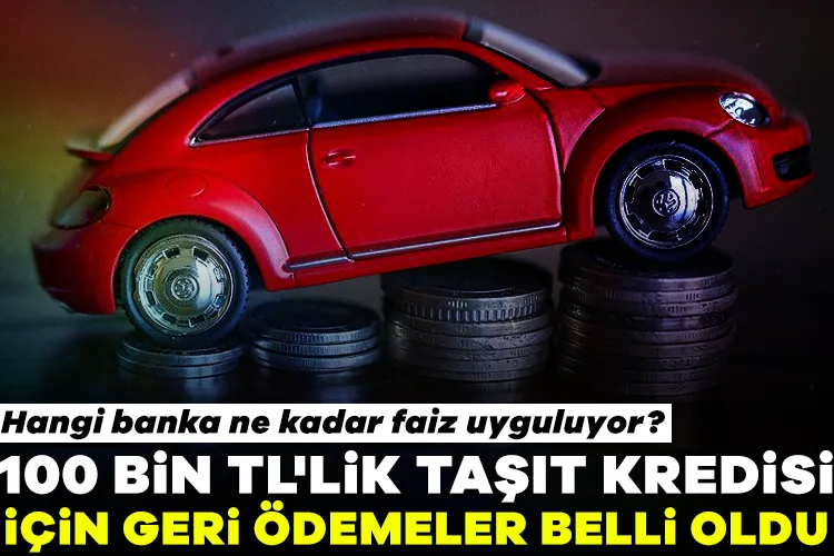 100 Bin TL Taşıt Kredisi Faizleri Güncellendi!