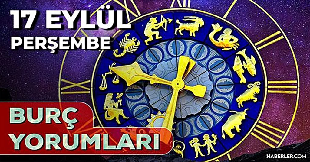 17 Eylül 2026 Burç Yorumları ve Günlük Enerjiler Hakkında Bilgiler