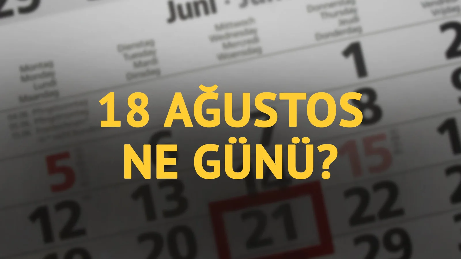 18 Ağustos’un Tarihsel Önemi ve Olayları