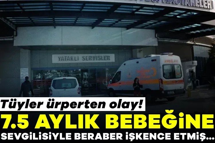 7.5 Aylık Bebek İşkenceye Uğradı, Anne Tutuklandı!