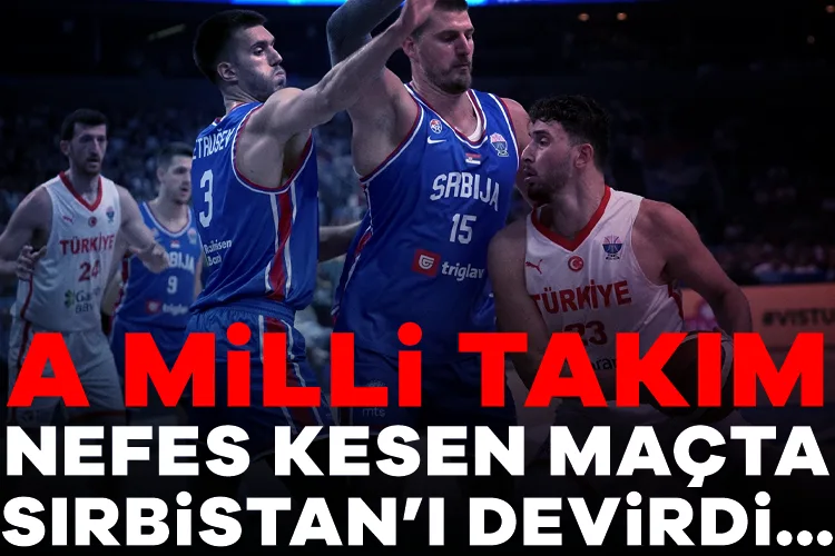 A Milli Takım, Sırbistan’ı Devirerek Lider Oldu!