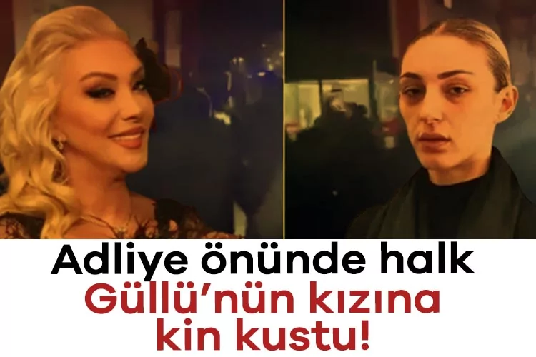 Adliye Önünde Güllü’nün Kızına Büyük Tepki!