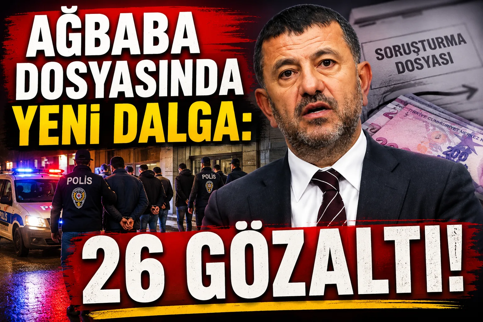 Ağbaba Dosyasında Yeni Dalga: 26 Gözaltı!
