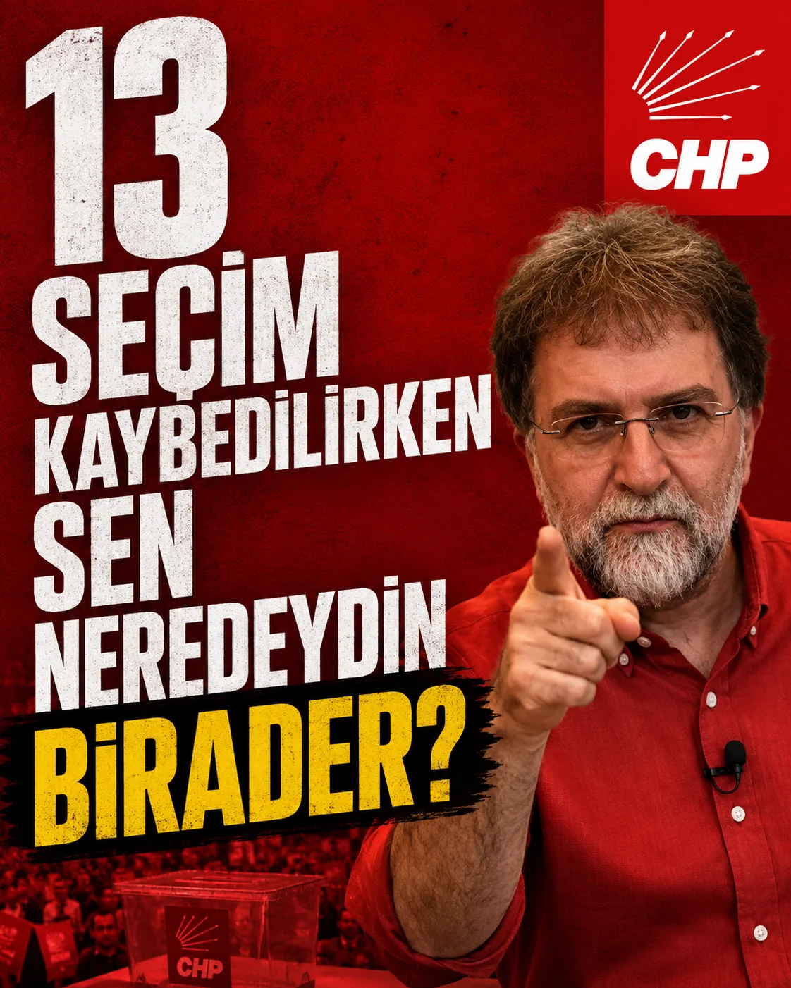 Ahmet Hakan: “13 seçim kaybedilirken sen neredeydin birader?