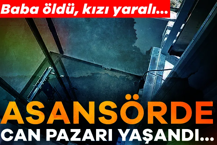 Asansör Faciası: Baba Hayatını Kaybetti, Kızı Yaralı!