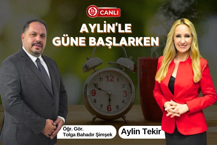 Aylin’le Güne Başlarken: Tolga Bahadır Şimşek