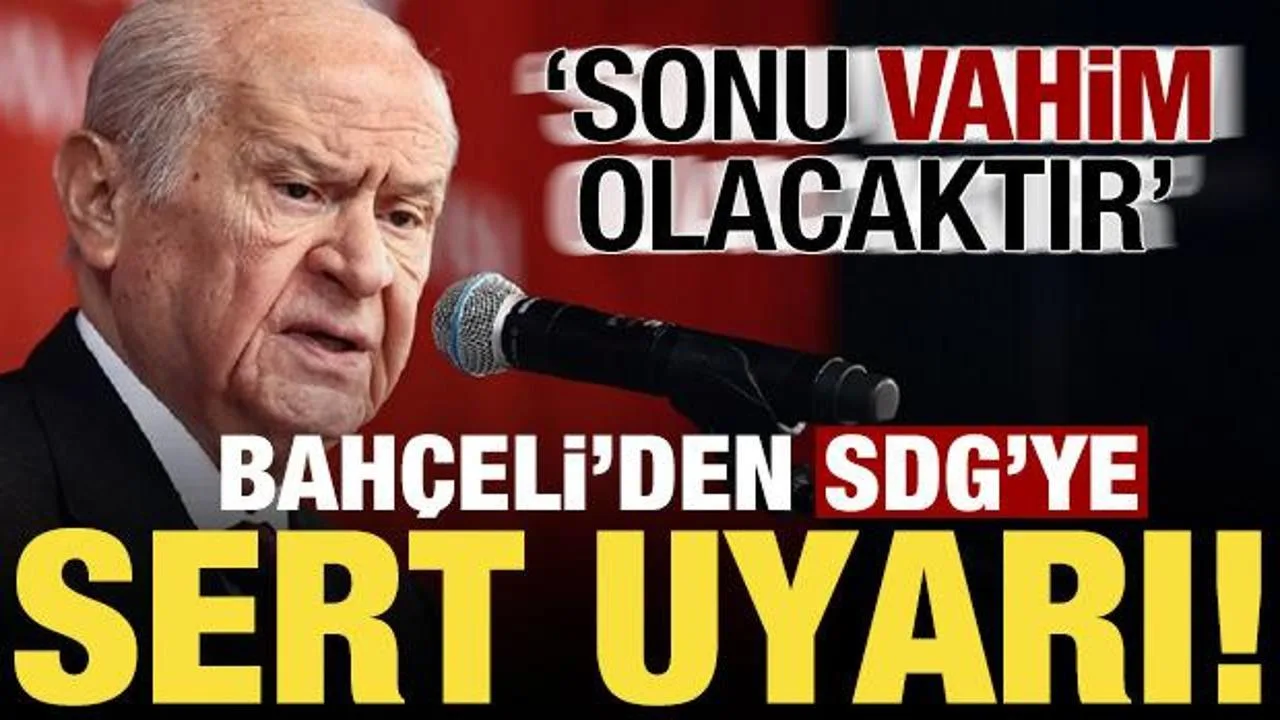Bahçeli’den SDG’ye Sert Uyarı: Güvenlik Tehdidi!