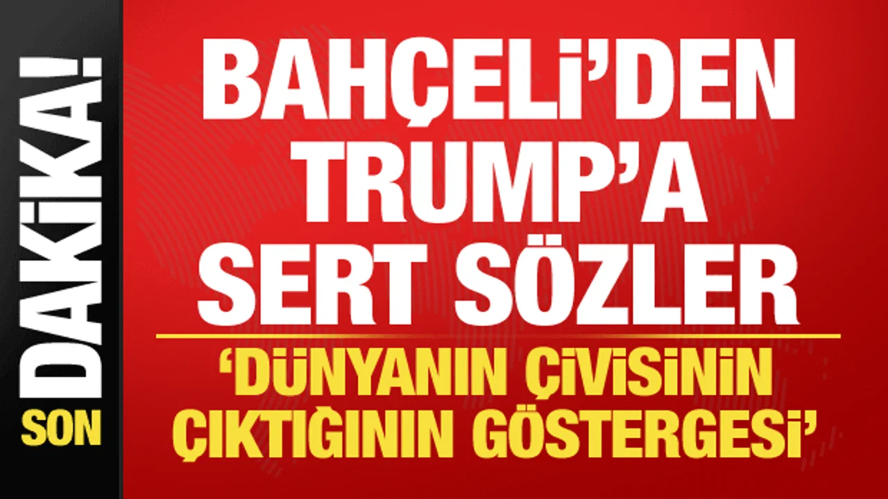 Bahçeli’den Trump ve ABD’ye Sert Eleştiri!