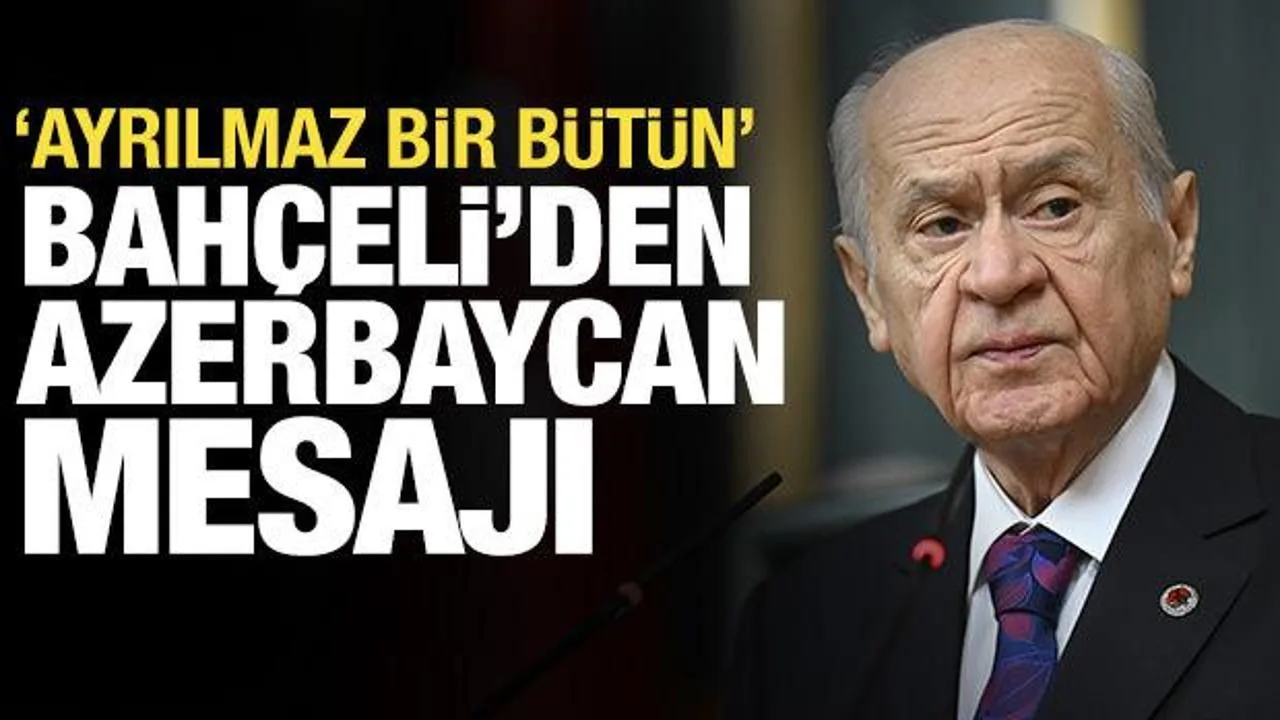 Bahçeli: Türkiye ve Azerbaycan Ayrılmaz Bütün