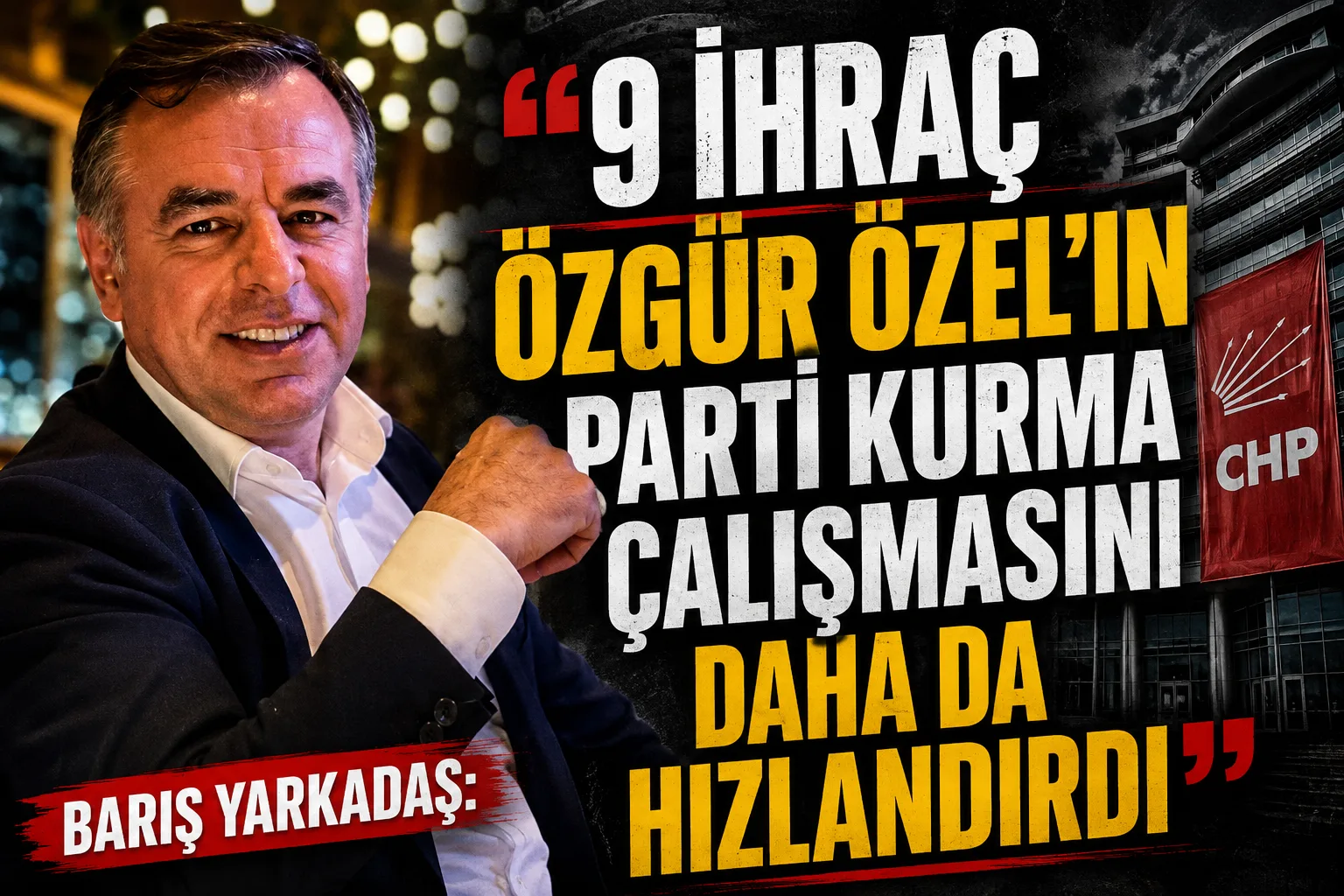 Barış Yarkadaş: “Bu ihraçlar Özgür Özel ve ekibini çok sarstı!”