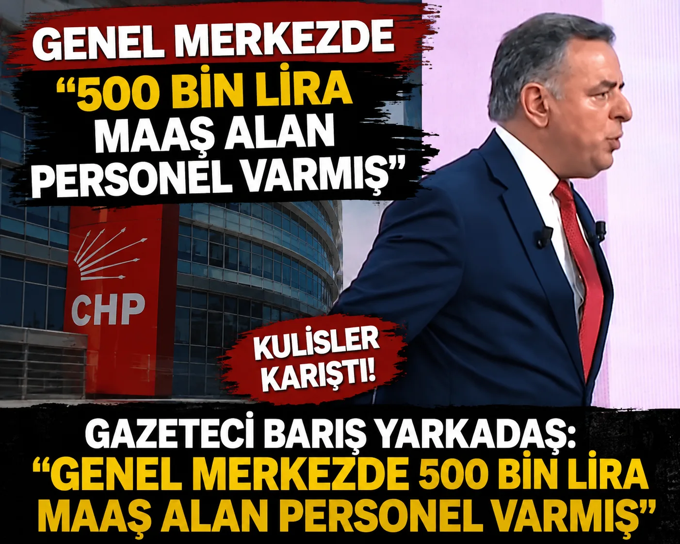 Barış Yarkadaş: “CHP Genel Merkezi’nde 500 Bin TL Maaş Alan Personel Var”