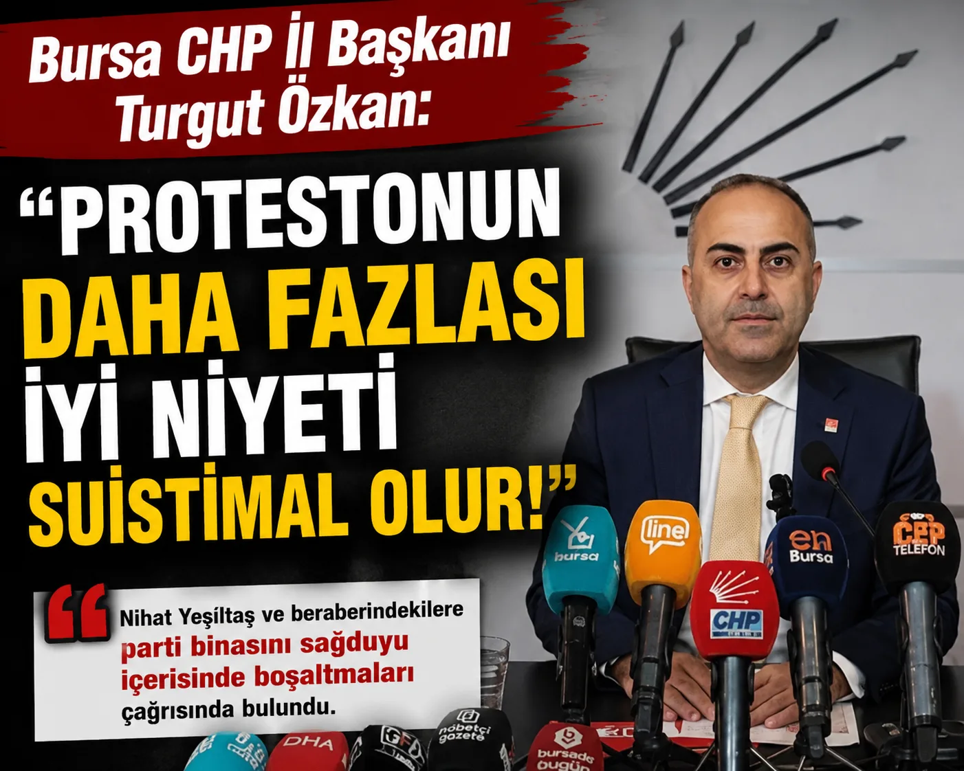 Bursa CHP İl Başkanı Turgut Özkan: “Protestonun daha fazlası iyi niyeti suistimal olur!”