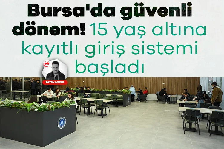 Bursa’da 15 Yaş Altı İçin Güvenli Giriş Sistemi