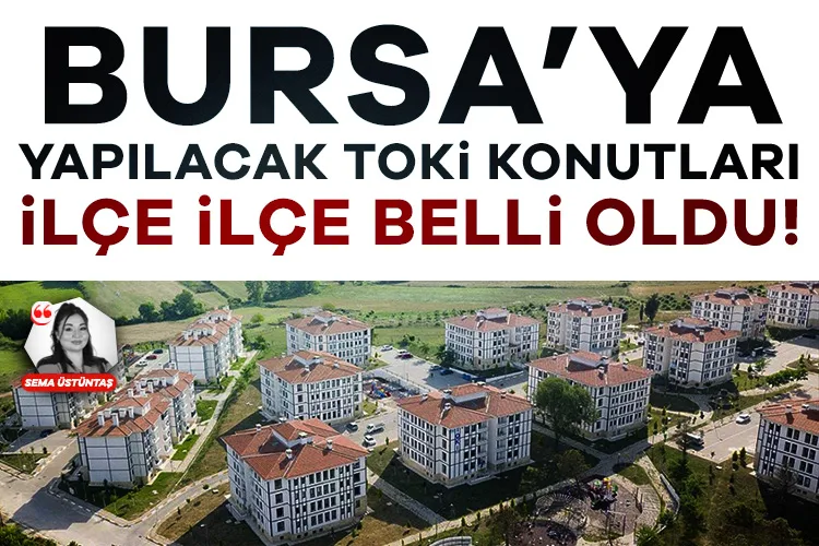 Bursa’da 17 Bin Yeni TOKİ Konutu Yolda!