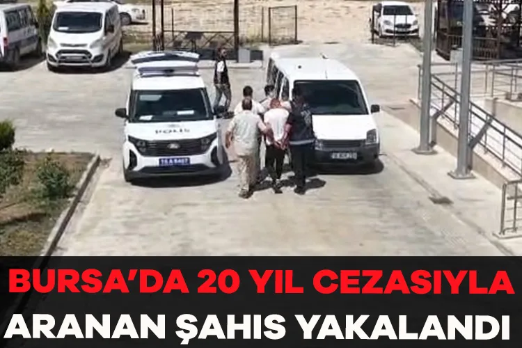 Bursa’da 20 Yıl Cezalı Şahıs Operasyonla Yakalandı