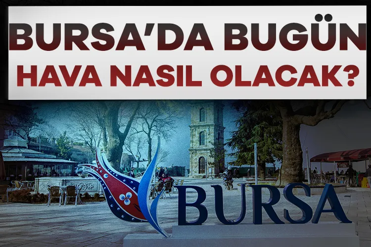 Bursa’da Bugün Güneşli Hava Bekleniyor!