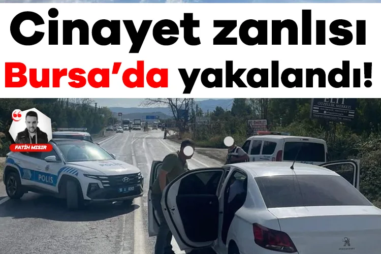 Bursa’da Cinayet Zanlısı Yolda Yakalandı!