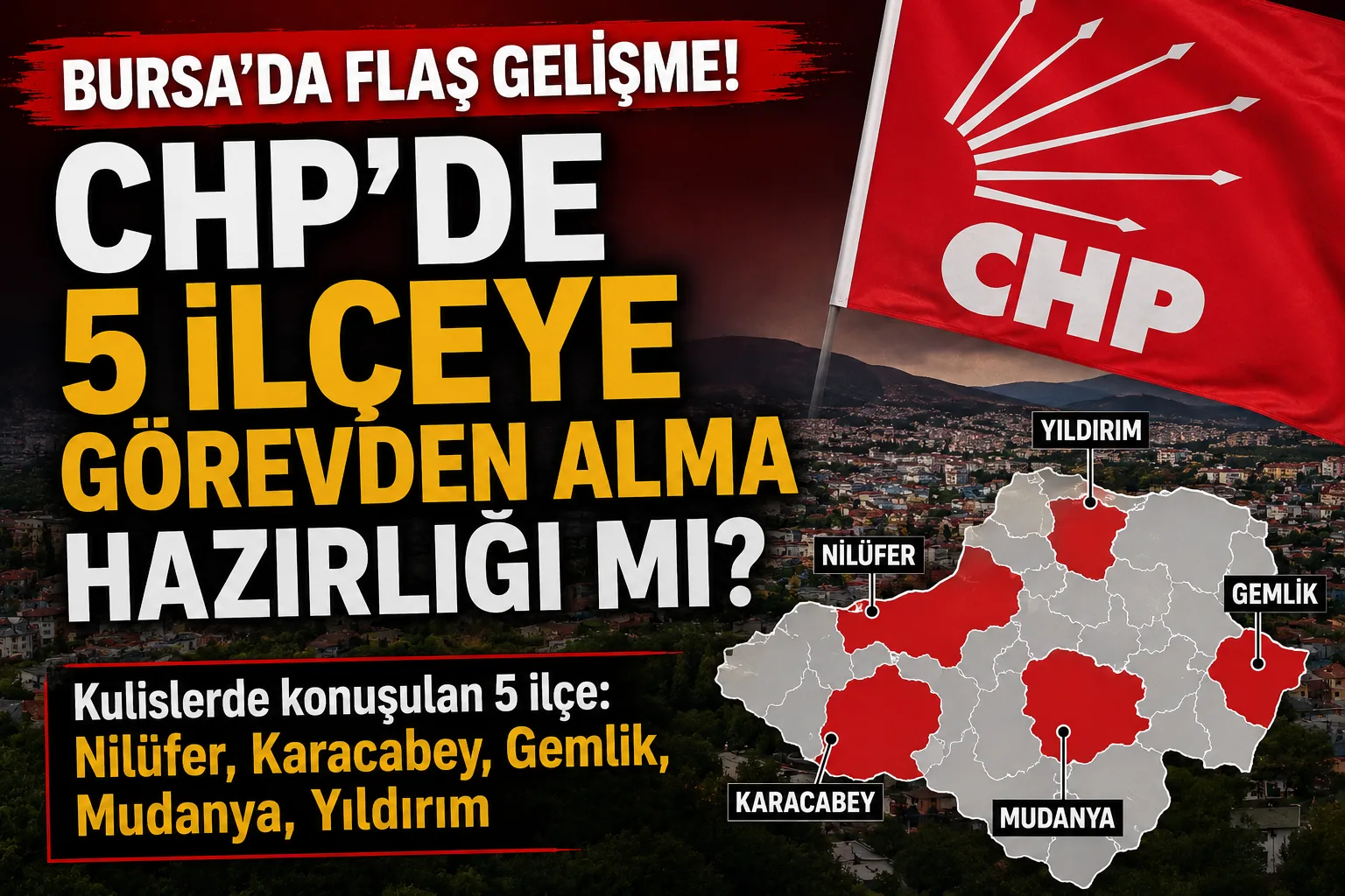 Bursa’da flaş gelişme! CHP’de 5 ilçeye görevden alma hazırlığı!