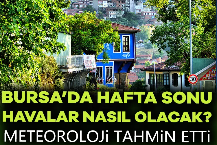Bursa’da Hava Durumu: Haftaya Nasıl Başlayacak?