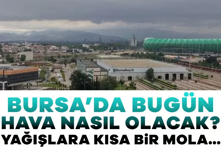 Bursa’da Hava Durumu: Soğuklar Kısa Süreli Bitecek!