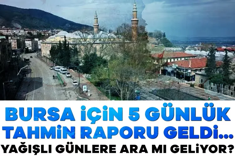 Bursa’da Hava Durumu: Yağışlar Geri Dönüyor!