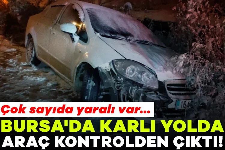 Bursa’da Karlı Yolda Feci Kaza: Çok Sayıda Yaralı!