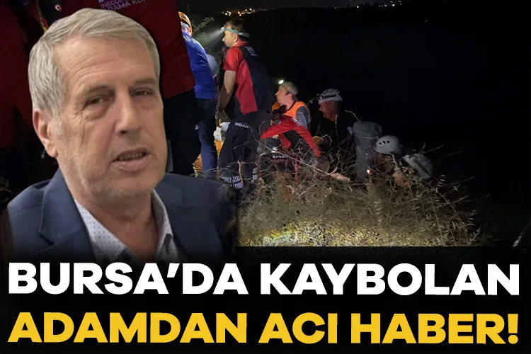 Bursa’da Kaybolan Adamın Cansız Bedeni Bulundu