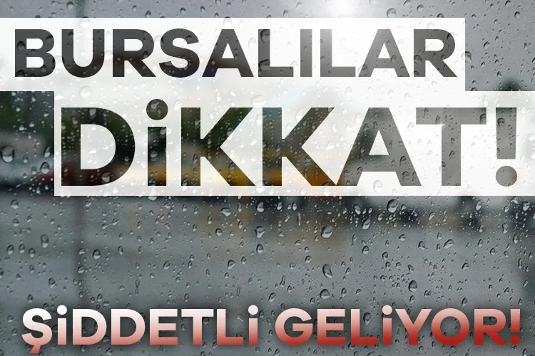 Bursa’da Pazar İçin Şiddetli Yağış Uyarısı!