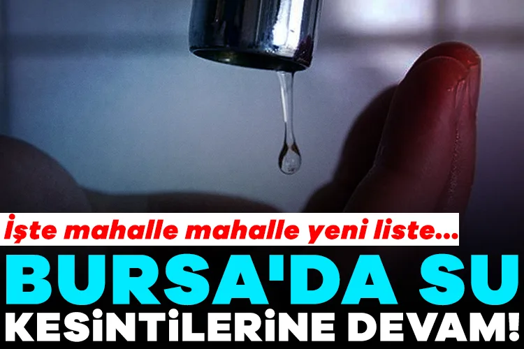 Bursa’da Su Kesintileri Devam Ediyor!