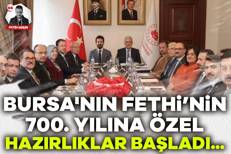 Bursa’nın Fethi’nin 700. Yılı Hazırlıkları Başladı