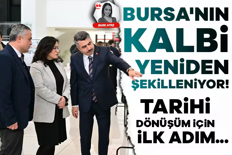 Bursa’nın Tarihi Dönüşümü İçin İlk Adım Atıldı