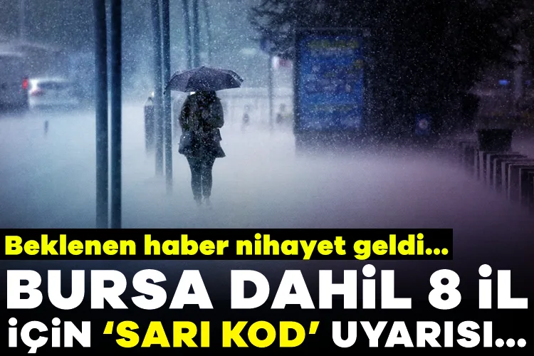 Bursa ve 7 İl için Sarı Kod Uyarısı Geldi!