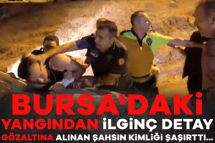 Bursa Yangını: Eski Asker Gözaltına Alındı!