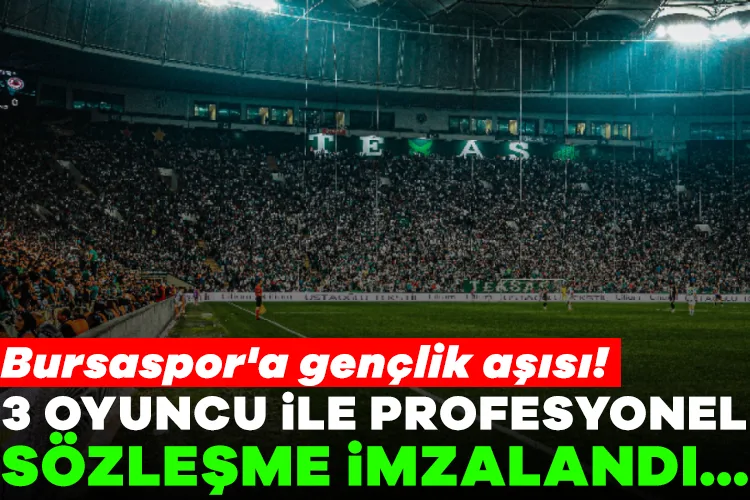 Bursaspor, 3 Genç Yetenekle Sözleşme İmzaladı!