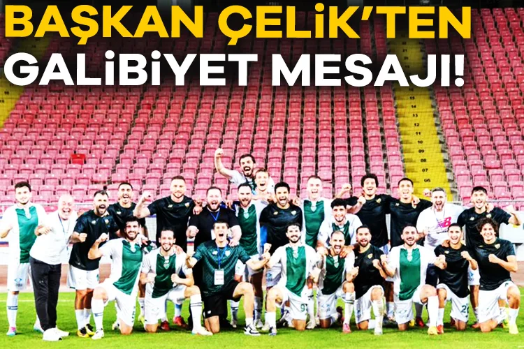 Bursaspor Başkanı Çelik’ten Galibiyet Mesajı!