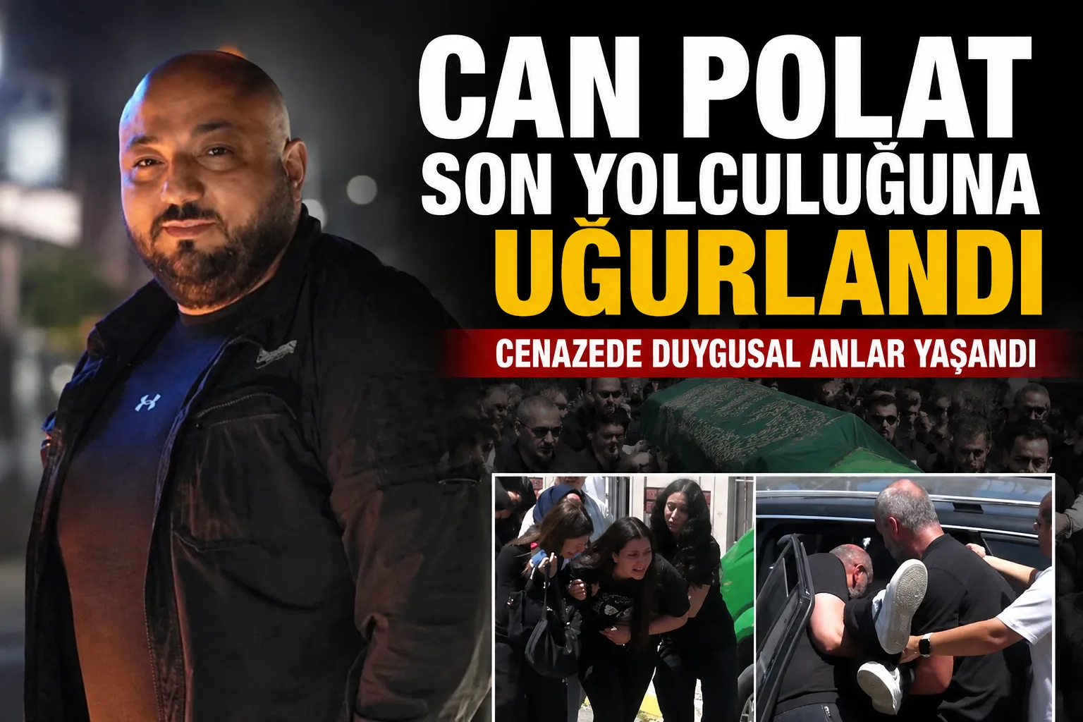 Can Polat Son Yolculuğuna Uğurlandı!
