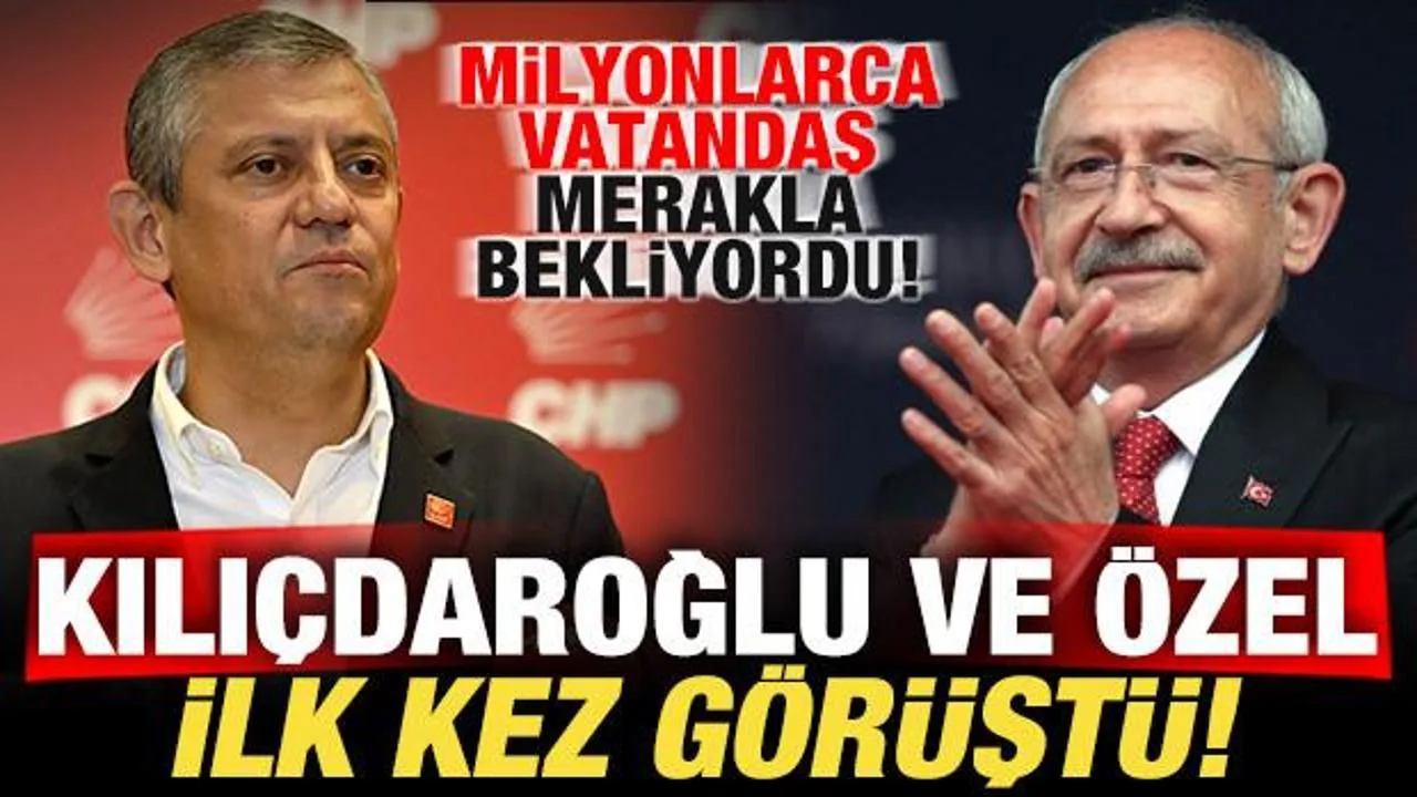 CHP’de Kriz: Kılıçdaroğlu ve Özel Görüştü!