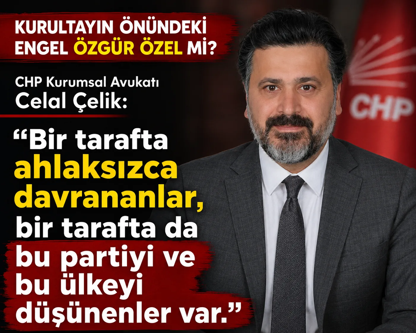 CHP Kurumsal Avukatı Celal Çelik’ten sert çıkış!
