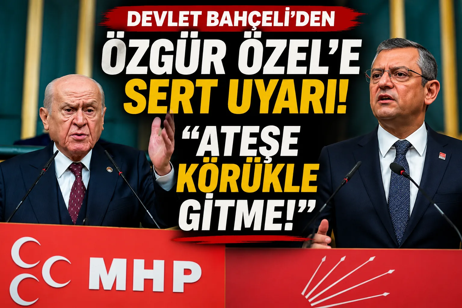 Devlet Bahçeli’den Özgür Özel’e sert uyarı! “ATEŞE KÖRÜKLE GİTME!”