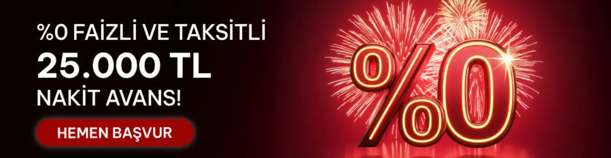 %0 FAİZLİ VE 3 AY TAKSİTLİ 25.000 TL NAKİT AVANS FIRSATI!