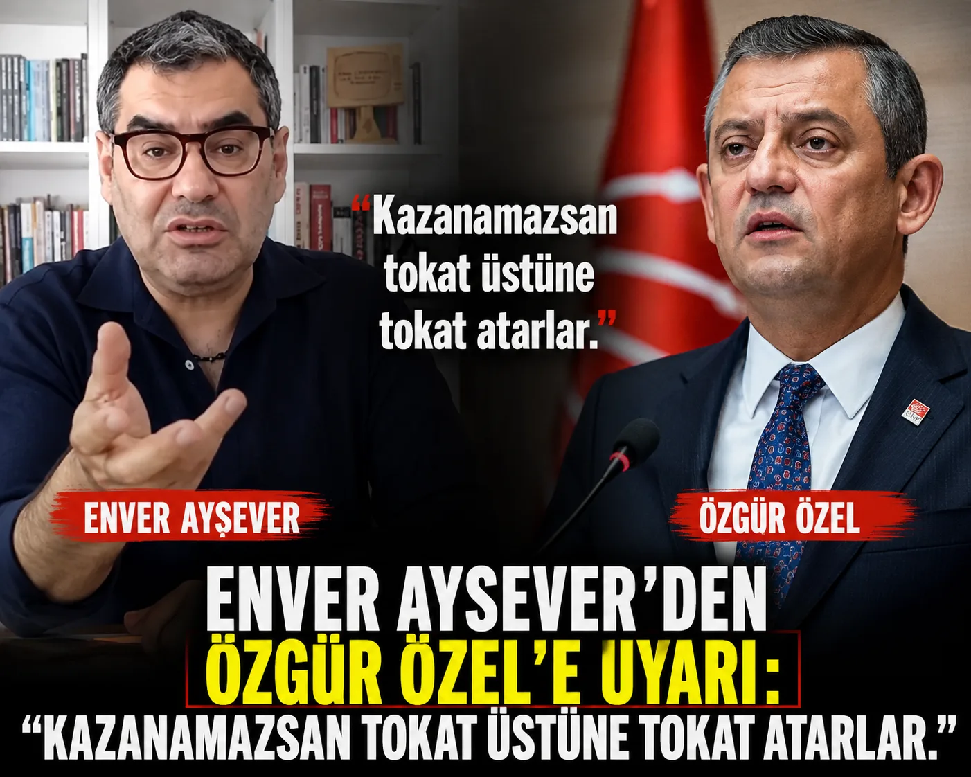 Enver Aysever:”Kazanamazsan Tokat Üstüne Tokat Atarlar!”