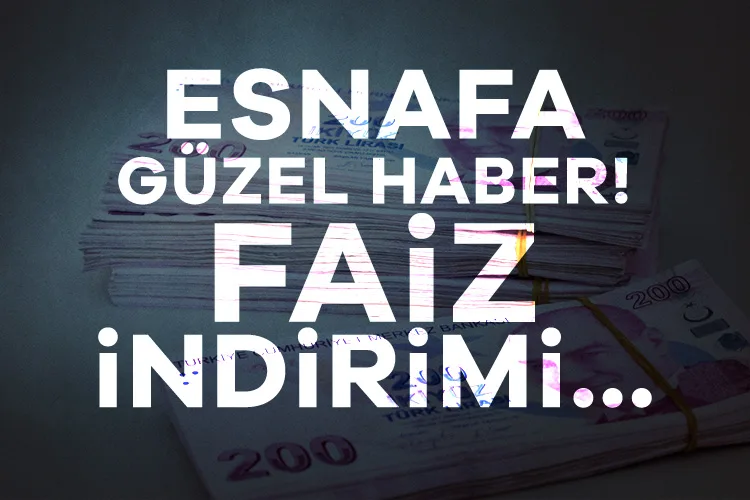Esnafa Müjde! Yüzde 25 Faiz İndirimi Geliyor