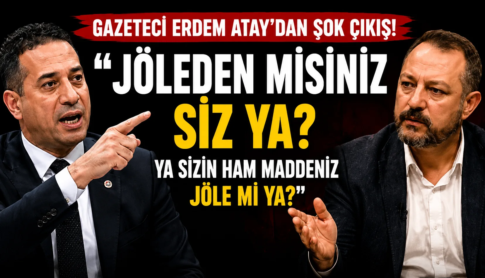 Gazeteci Erdem Atay’dan Ali Mahir Başarır’a “”Jöleden misiniz siz ya? Ya sizin ham maddeniz jöle mi ya? “