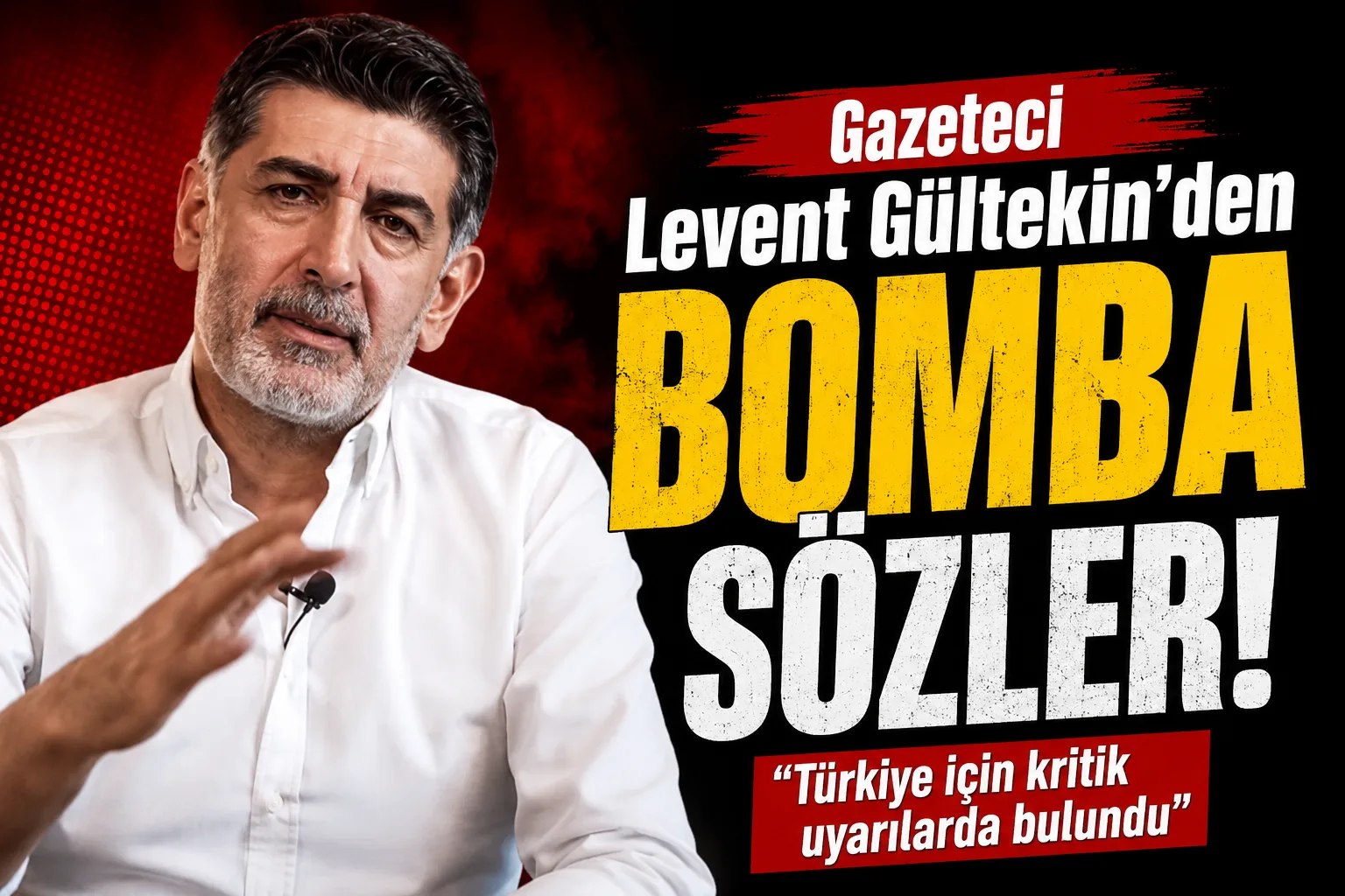 Gazeteci Levent Gültekin’den bomba açıklamalar!