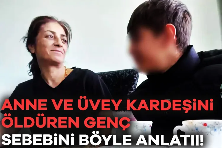 Genç, Annesi ve Kız Kardeşini Neden Öldürdüğünü Açıkladı