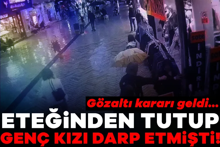 Genç Kızı Darp Eden Şahıs Gözaltına Alındı!