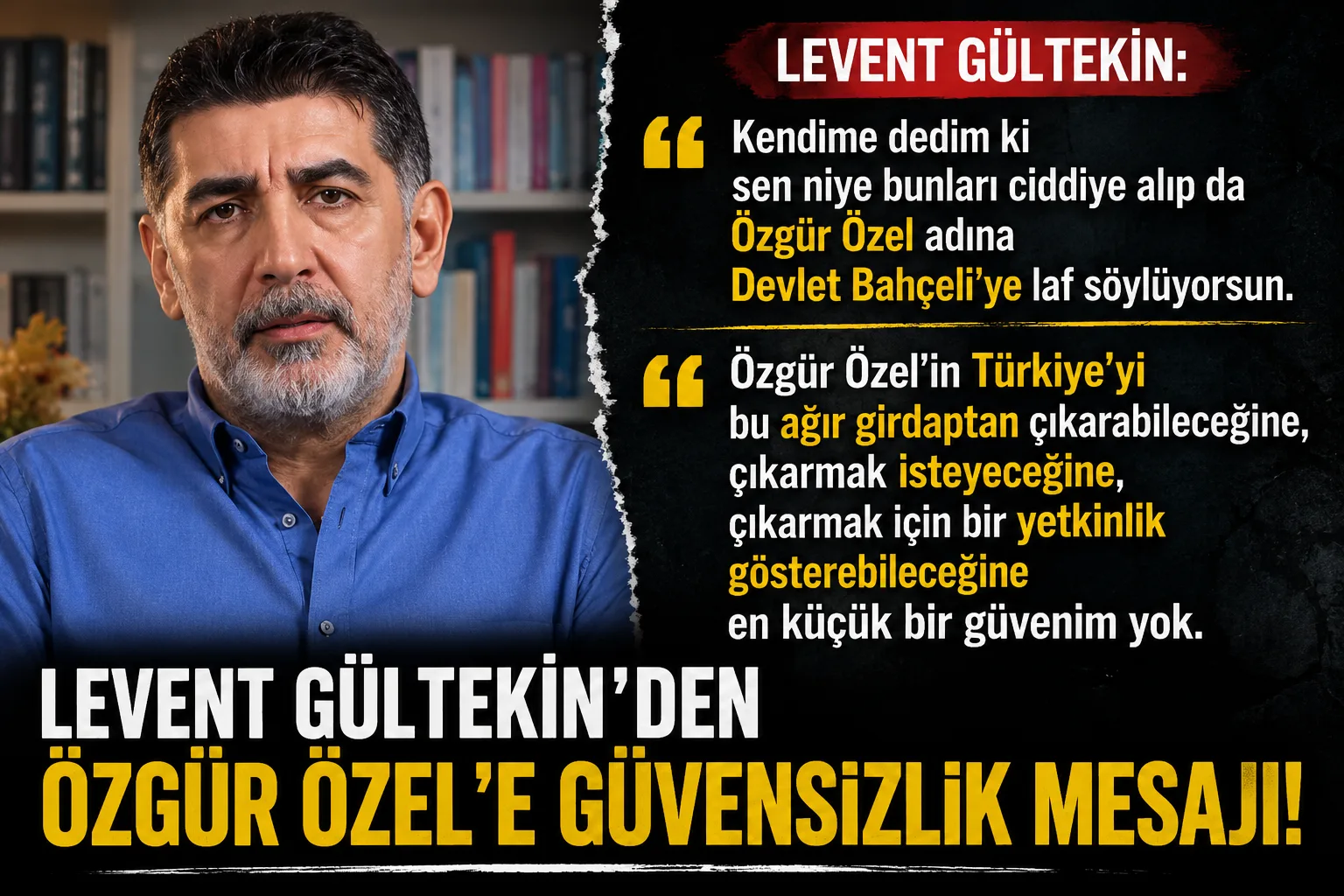 Gültekin’den Sert Çıkış: “Özgür Özel’e En Küçük Güvenim Yok”