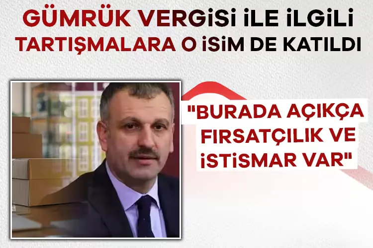 Gümrük Vergisi Tartışması: Fırsatçılık Uyarısı!