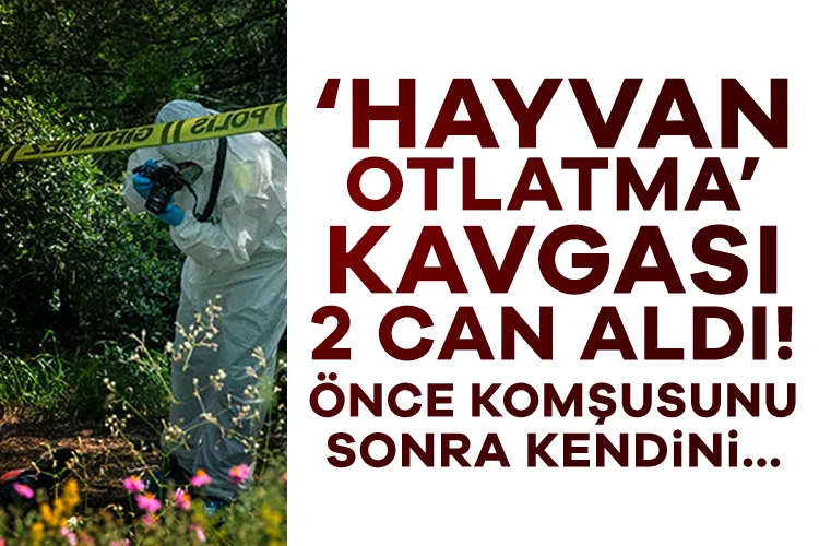 Hayvan Otlatma Kavgası: İki Can Aldı!