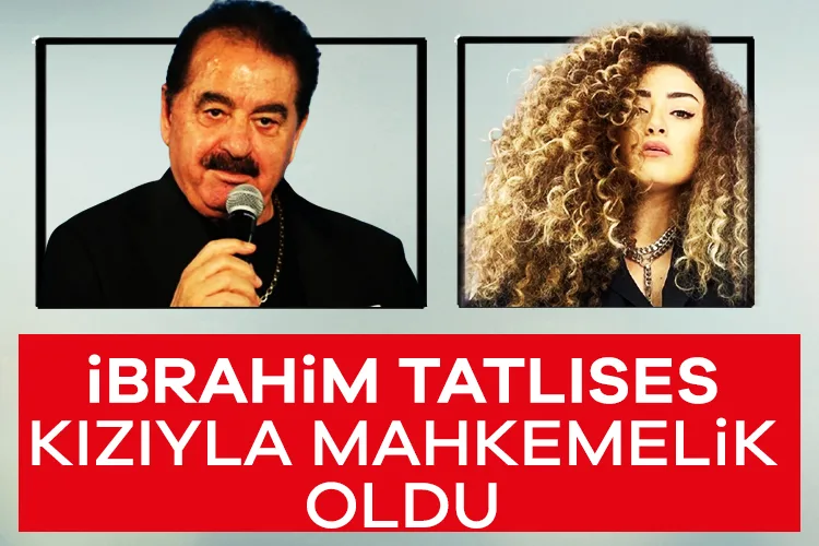İbrahim Tatlıses ve Kızı Dilan Çıtak Mahkemelik!